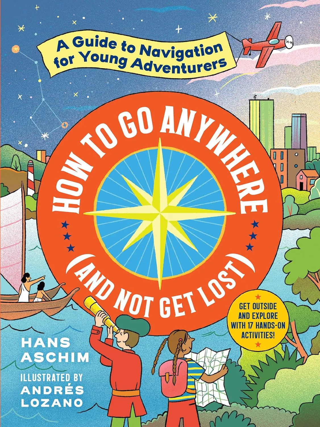 How to Go Anywhere (and Not Get Lost): A Guide to Navigation for Young Adventurers Paperback  March 30, 2021