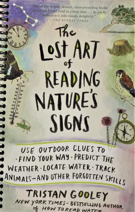 The Lost Art of Reading Nature's Signs: Use Outdoor Clues to Find Your Way, Predict the Weather, Locate Water, Track Animalsand Other Forgotten Skills (Natural Navigation) Spiral-bound